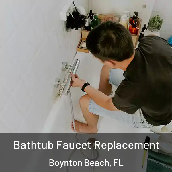  Bathtub Faucet Replacement Boynton Beach, FL