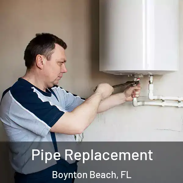  Pipe Replacement Boynton Beach, FL