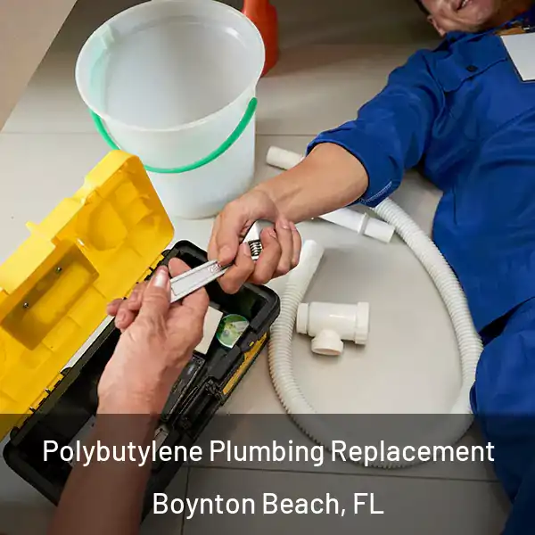  Polybutylene Plumbing Replacement Boynton Beach, FL